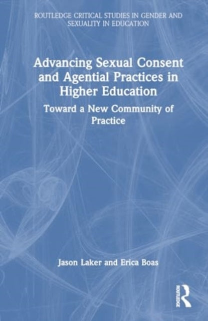 Advancing Sexual Consent and Agential Practices in Higher Education: Toward a New Community of Practice