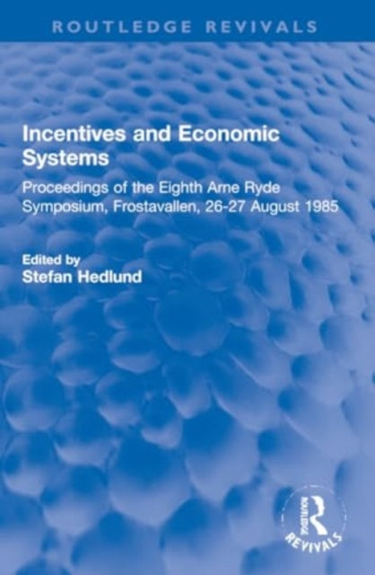 Incentives and Economic Systems: Proceedings of the Eighth Arne Ryde Symposium, Frostavallen, 26-27 August 1985