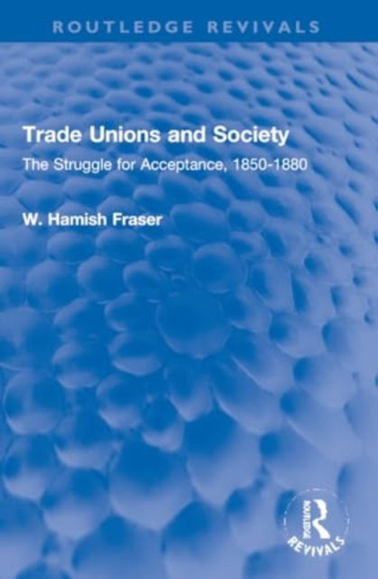 Trade Unions and Society: The Struggle for Acceptance, 1850-1880