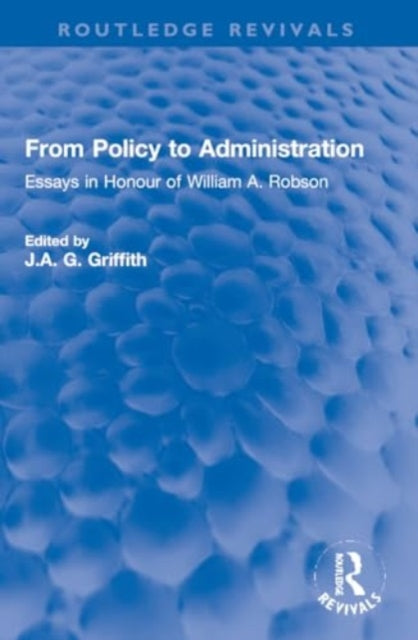 From Policy to Administration: Essays in Honour of William A. Robson