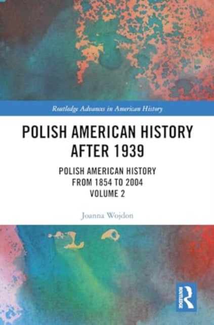 Polish American History after 1939: Polish American History from 1854 to 2004, Volume 2