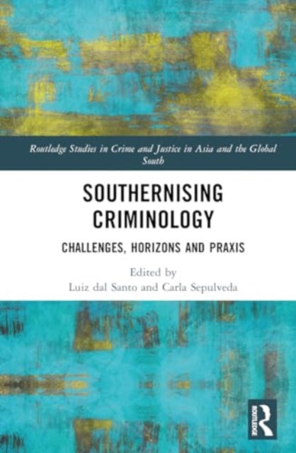 Southernising Criminology: Challenges, Horizons and Praxis