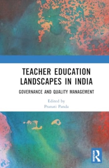 Teacher Education Landscapes in India: Governance and Quality Management
