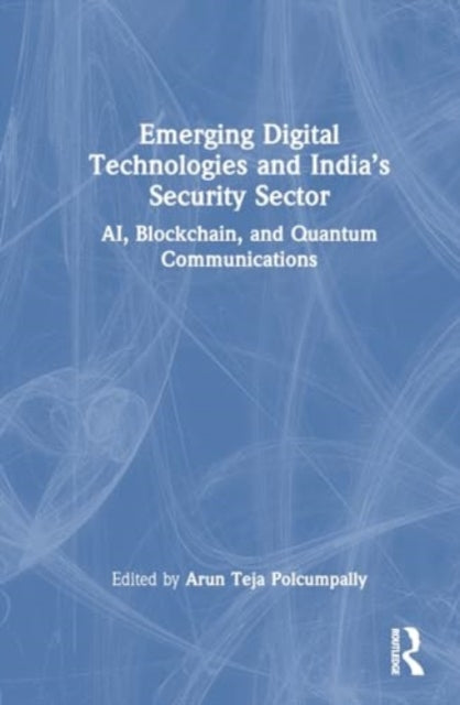Emerging Digital Technologies and India’s Security Sector: AI, Blockchain, and Quantum Communications