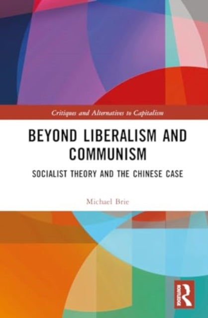 Beyond Liberalism and Communism: Socialist Theory and the Chinese Case