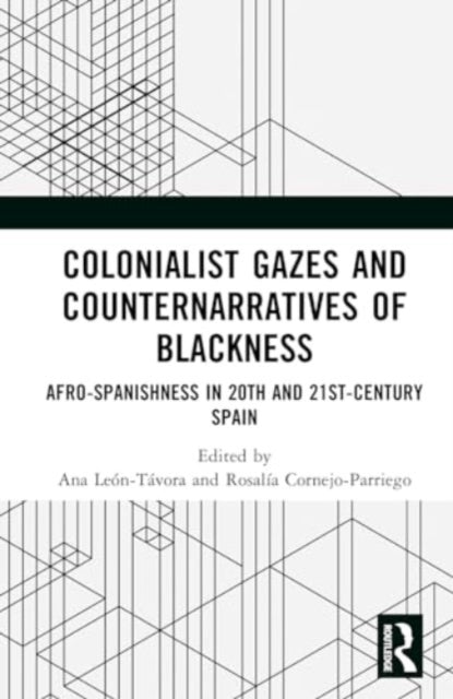 Colonialist Gazes and Counternarratives of Blackness: Afro-Spanishness in 20th- and 21st-Century Spain