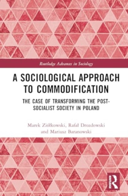 A Sociological Approach to Commodification: The Case of Transforming the Post-Socialist Society in Poland