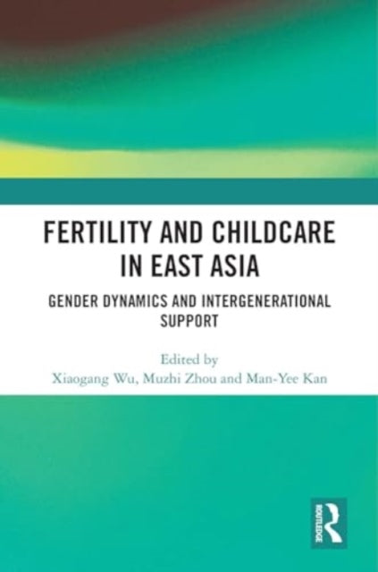 Fertility and Childcare in East Asia: Gender Dynamics and Intergenerational Support