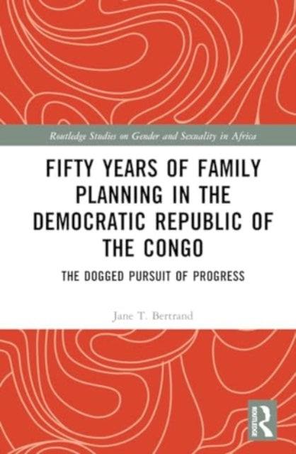 Fifty Years of Family Planning in the Democratic Republic of the Congo: The Dogged Pursuit of Progress