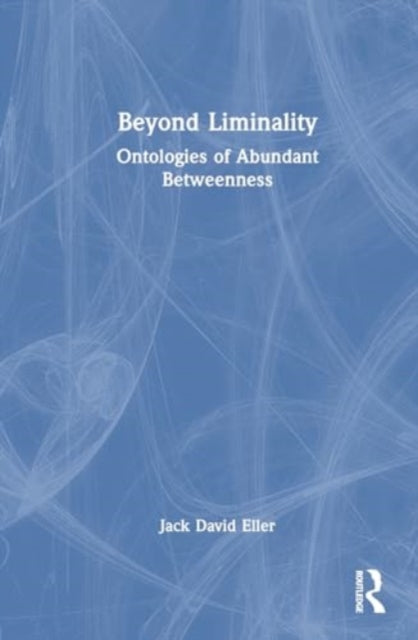 Beyond Liminality: Ontologies of Abundant Betweenness