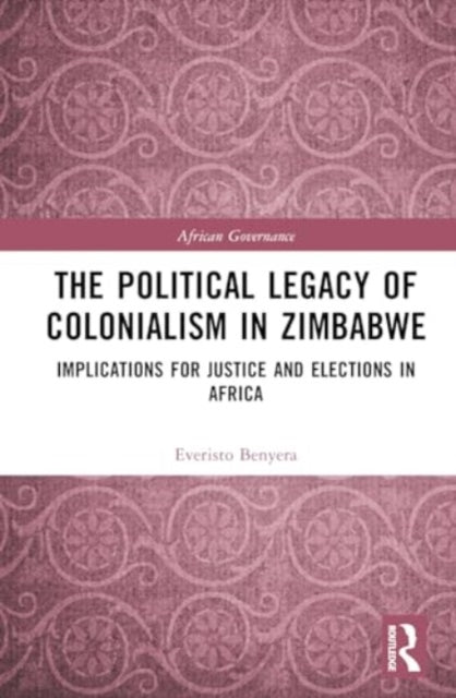 The Political Legacy of Colonialism in Zimbabwe: Implications for Justice and Elections in Africa