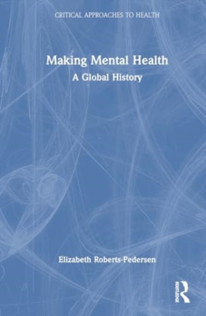 Making Mental Health: A Critical History