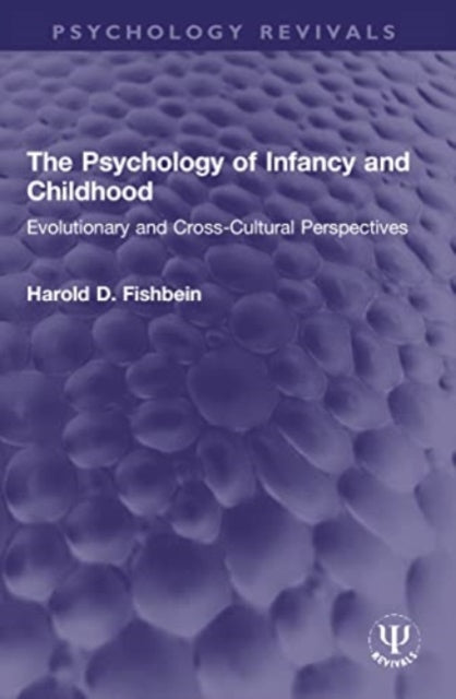 The Psychology of Infancy and Childhood: Evolutionary and Cross-Cultural Perspectives