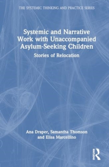 Systemic and Narrative Work with Unaccompanied Asylum-Seeking Children: Stories of Relocation