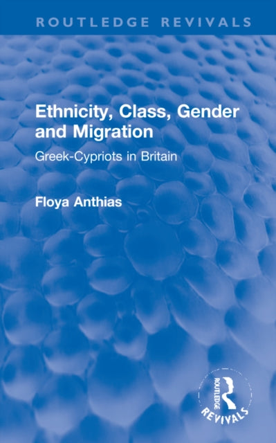 Ethnicity, Class, Gender and Migration: Greek-Cypriots in Britain