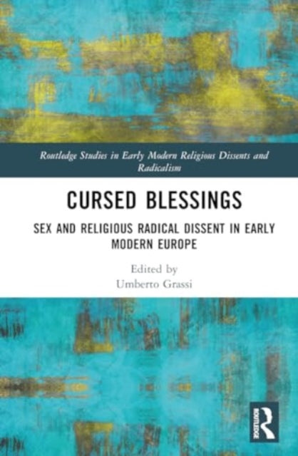 Cursed Blessings: Sex and Religious Radical Dissent in Early Modern Europe