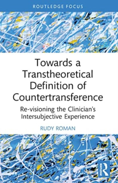 Towards a Transtheoretical Definition of Countertransference: Re-visioning the Clinician's Intersubjective Experience