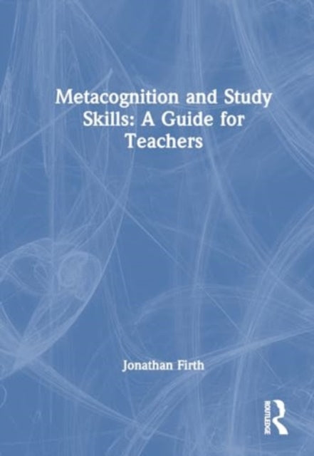 Metacognition and Study Skills: A Guide for Teachers