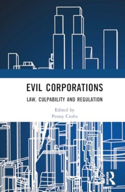 Evil Corporations: Law, Culpability and Regulation