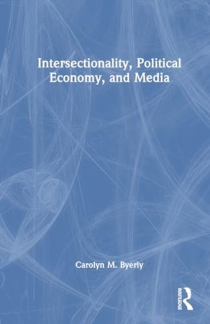 Intersectionality, Political Economy, and Media