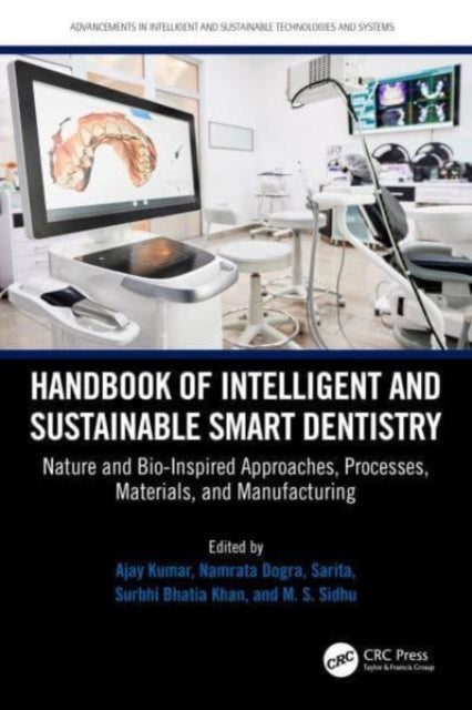 Handbook of Intelligent and Sustainable Smart Dentistry: Nature and Bio-Inspired Approaches, Processes, Materials, and Manufacturing
