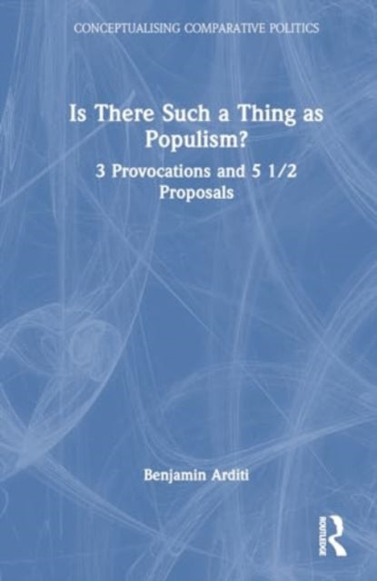 Is There Such a Thing as Populism?: 3 Provocations and 5 1/2 Proposals