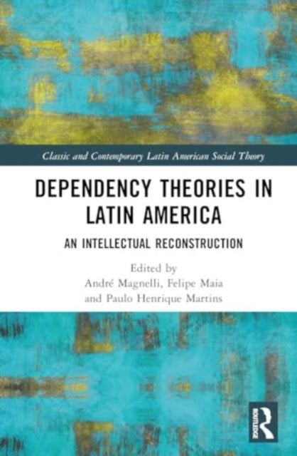 Dependency Theories in Latin America: An Intellectual Reconstruction
