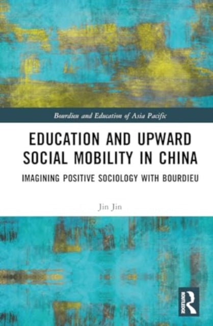Education and Upward Social Mobility in China: Imagining Positive Sociology with Bourdieu