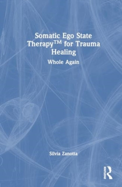 Somatic Ego State Therapy for Trauma Healing: Whole Again