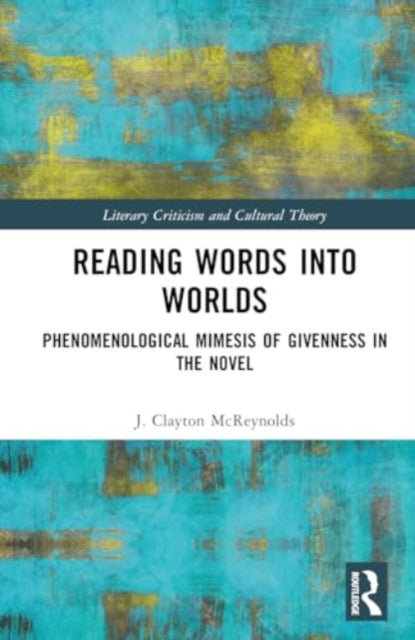 Reading Words into Worlds: Phenomenological Mimesis of Givenness in the Novel