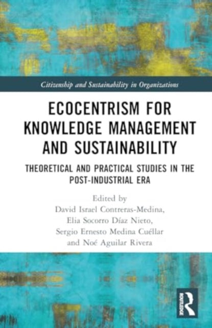Ecocentrism for Knowledge Management and Sustainability: Theoretical and Practical Studies in the Post-industrial Era