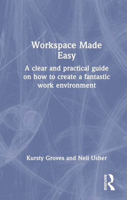 Workspace Made Easy: A clear and practical guide on how to create a fantastic work environment
