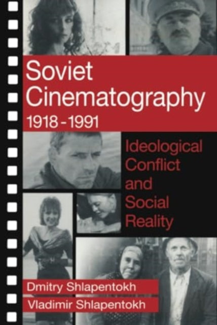 Soviet Cinematography, 1918-1991: Ideological Conflict and Social Reality