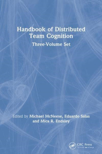 Handbook of Distributed Team Cognition: Three-Volume Set