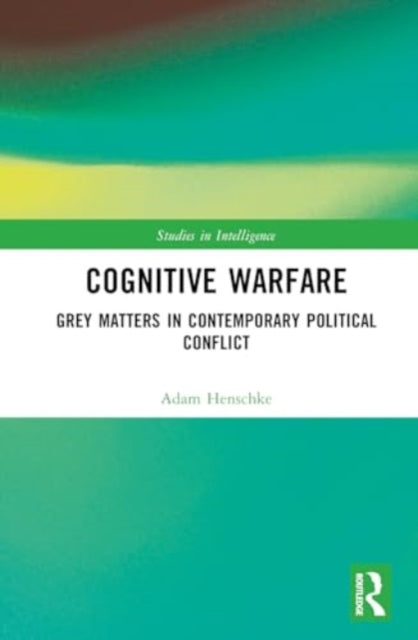 Cognitive Warfare: Grey Matters in Contemporary Political Conflict