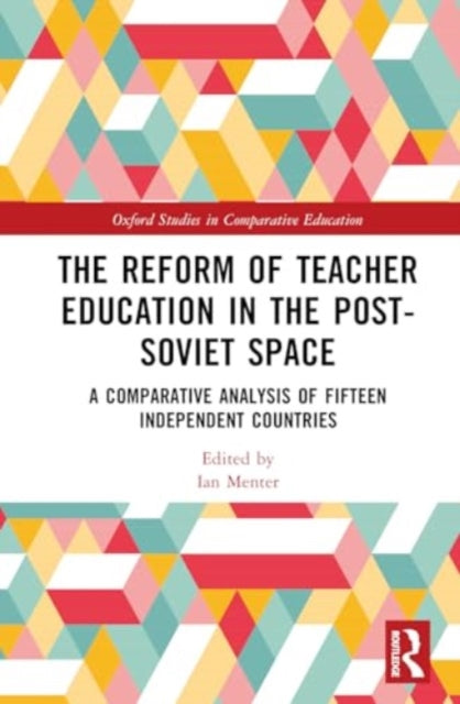 The Reform of Teacher Education in the Post-Soviet Space: A Comparative Analysis of Fifteen Independent Countries