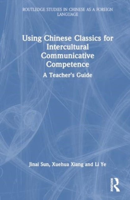 Using Chinese Classics for Intercultural Communicative Competence: A Teacher’s Guide