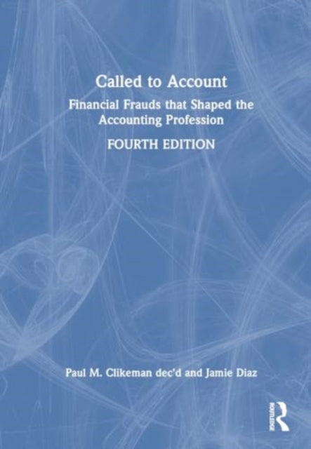 Called to Account: Financial Frauds that Shaped the Accounting Profession