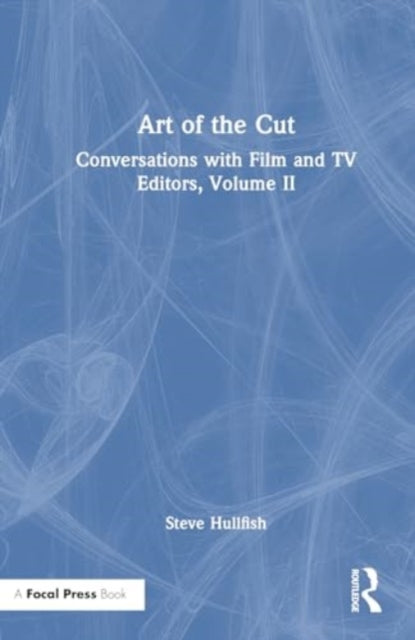 Art of the Cut: Conversations with Film and TV Editors, Volume II