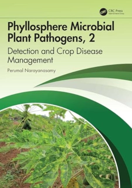 Phyllosphere Microbial Plant Pathogens: Detection and Crop Disease Management: Volume 2 Management of Crop Diseases
