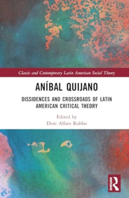 Anibal Quijano: Dissidences and Crossroads of Latin American Critical Theory