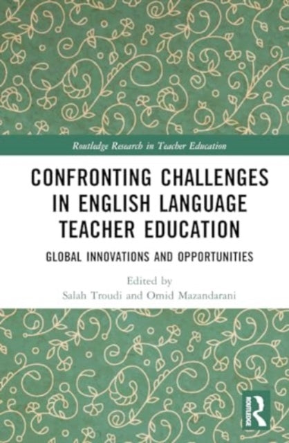 Confronting Challenges in English Language Teacher Education: Global Innovations and Opportunities