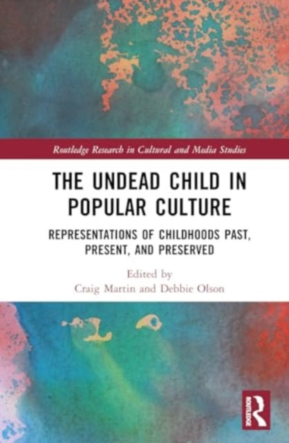 The Undead Child in Popular Culture: Representations of Childhoods Past, Present, and Preserved