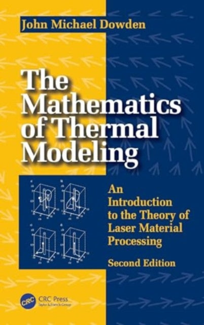 The Mathematics of Thermal Modeling: An Introduction to the Theory of Laser Material Processing, 2e