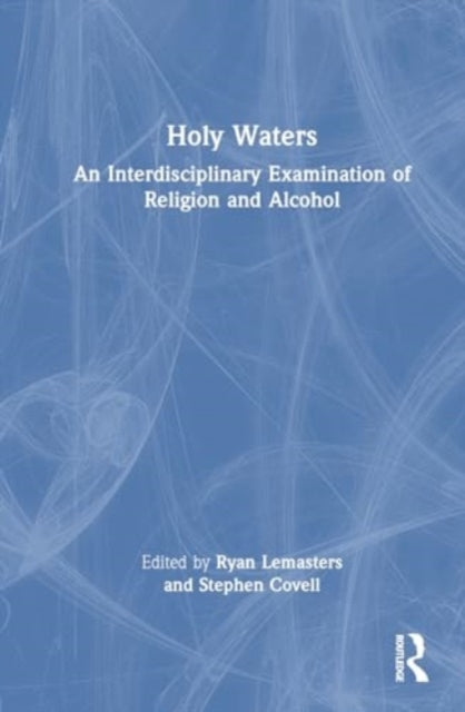 Holy Waters: An Interdisciplinary Examination of Religion and Alcohol