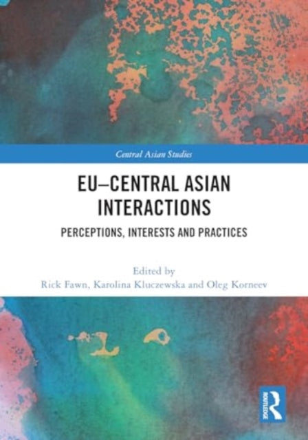 EU–Central Asian Interactions: Perceptions, Interests and Practices
