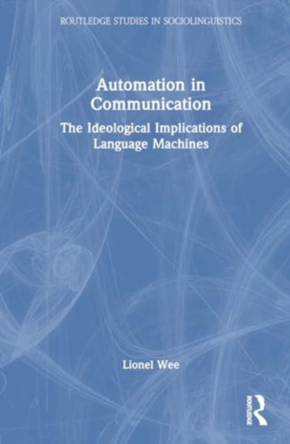 Automation in Communication: The Ideological Implications of Language Machines