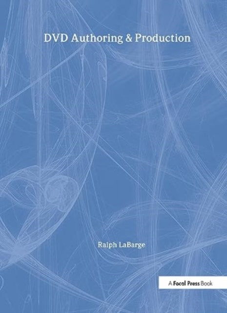 DVD Authoring and Production: An Authoritative Guide to DVD-Video, DVD-ROM, & WebDVD