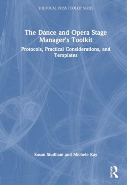 The Dance and Opera Stage Manager's Toolkit: Protocols, Practical Considerations, and Templates