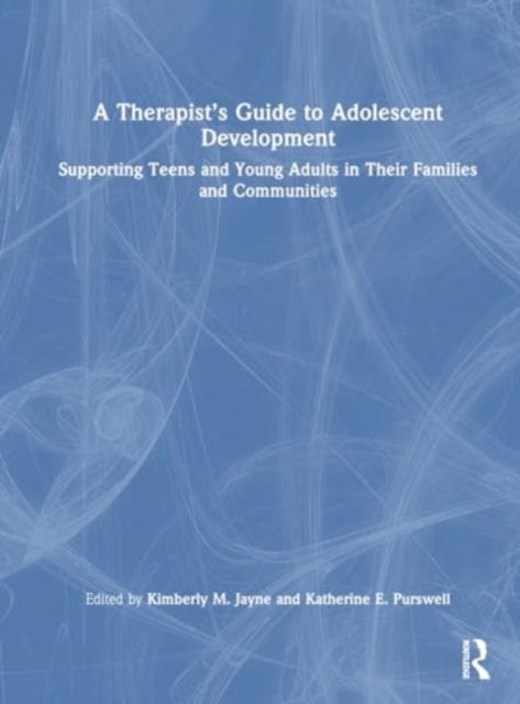 A Therapist’s Guide to Adolescent Development: Supporting Teens and Young Adults in Their Families and Communities